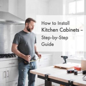 how to install kitchen cabinets step-by-step guide 2025